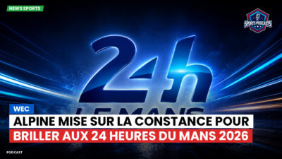 Wec Podcast: WEC : Alpine mise sur la constance pour briller aux 24 Heures du Mans 2026