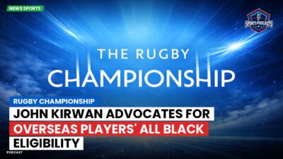 Rugby Championship Podcast: Rugby Championship : John Kirwan advocates for overseas players' All Black eligibility