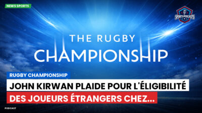 Rugby Championship Podcast: Rugby Championship : John Kirwan plaide pour l'éligibilité des joueurs étrangers chez...