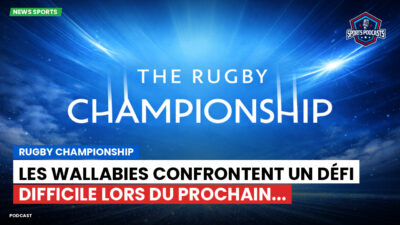 Rugby Championship Podcast: Rugby Championship : Les Wallabies confrontent un défi difficile lors du prochain...