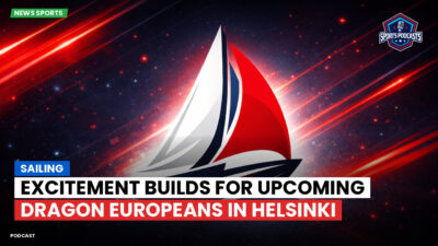 Sailing Podcast: Excitement Builds for Upcoming Dragon Europeans in Helsinki