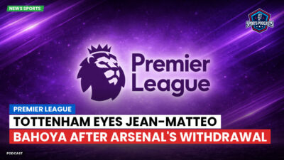 Premier League Podcast: Premier League : Tottenham eyes Jean-Matteo Bahoya after Arsenal's withdrawal