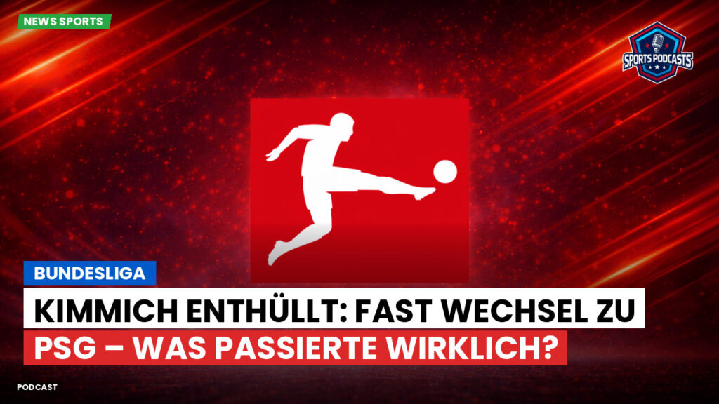 Wec Podcast: Bundesliga : Kimmich enthüllt: Fast Wechsel zu PSG – was passierte wirklich?