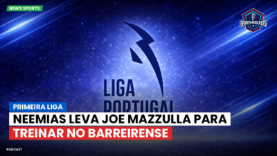 Primeira Liga Podcast: Primeira Liga : Neemias leva Joe Mazzulla para treinar no Barreirense