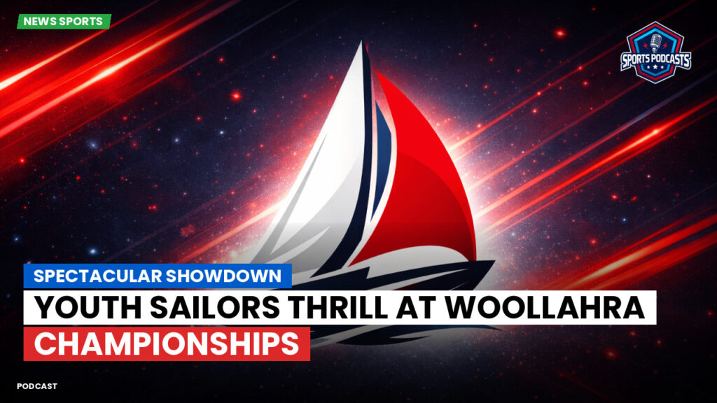 Sailing Podcast: Spectacular Showdown: Youth Sailors Thrill at Woollahra Championships