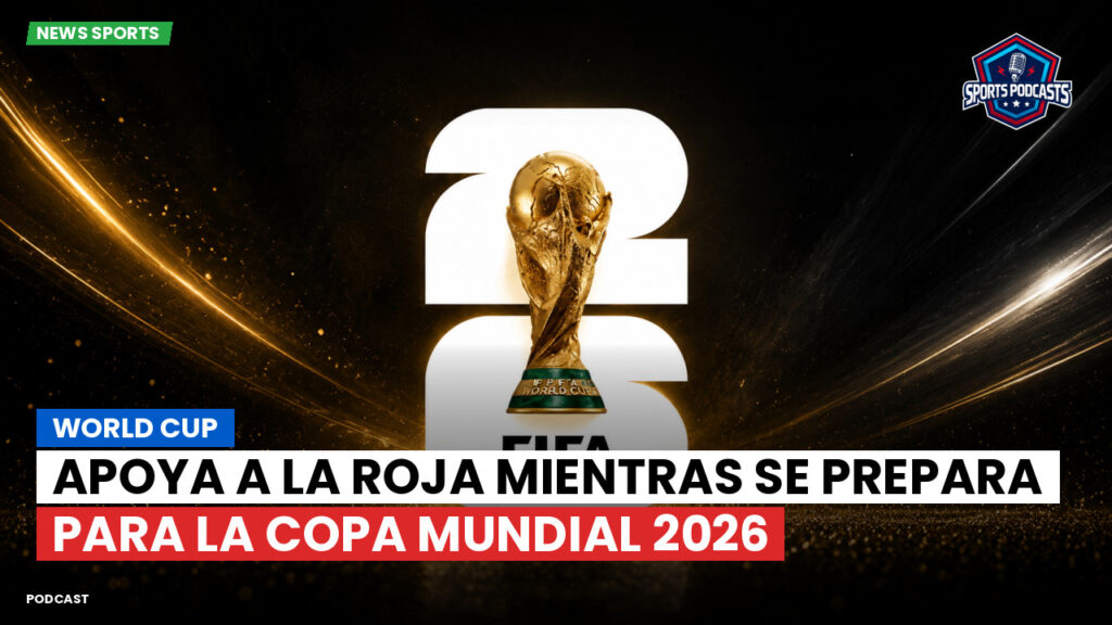 Football World Cup Podcast: World Cup : Apoya a La Roja mientras se prepara para la Copa Mundial 2026
