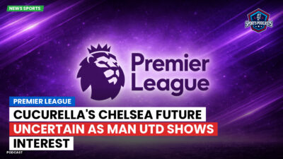 Premier League Podcast: Premier League : Cucurella's Chelsea future uncertain as Man Utd shows interest