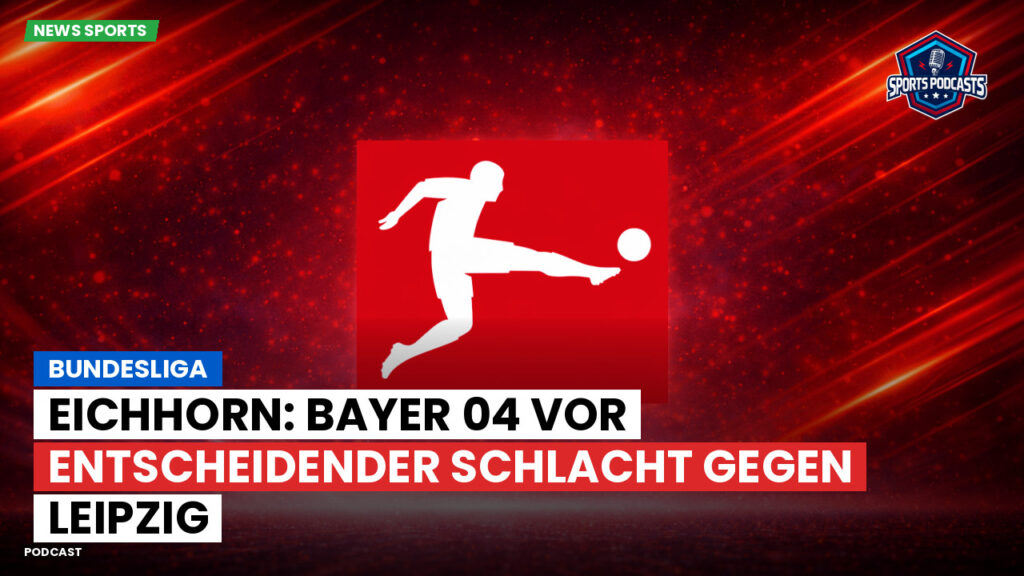 Bundesliga Podcast: Bundesliga : Eichhorn: Bayer 04 vor entscheidender Schlacht gegen Leipzig