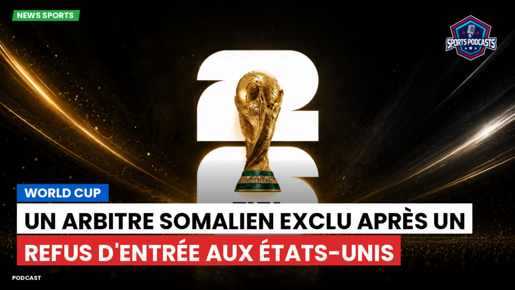 Football World Cup Podcast: World Cup : Un arbitre somalien exclu après un refus d'entrée aux États-Unis
