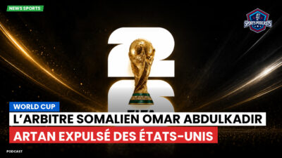 Coupe du Monde de football 2026 Podcast: World Cup : L’arbitre somalien Omar Abdulkadir Artan expulsé des États-Unis