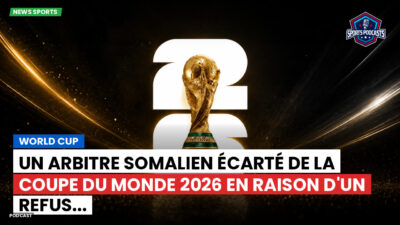 Coupe du Monde de football 2026 Podcast: World Cup : Un arbitre somalien écarté de la Coupe du Monde 2026 en raison d'un refus...