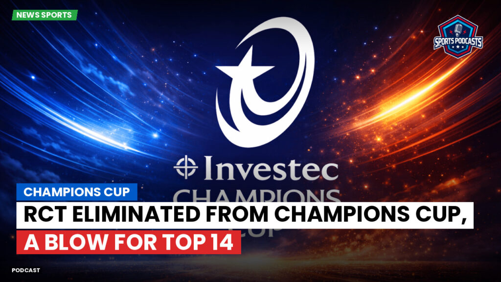 Champions Cup Podcast: Champions Cup : RCT eliminated from Champions Cup, a blow for Top 14