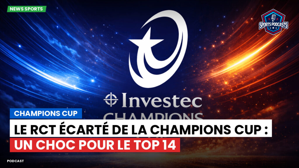 Champions Cup Podcast: Champions Cup : Le RCT écarté de la Champions Cup : un choc pour le Top 14