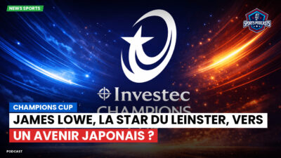 Champions Cup Podcast: Champions Cup : James Lowe, la star du Leinster, vers un avenir japonais ?