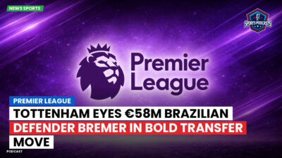 Premier League Podcast: Premier League : Tottenham eyes €58m Brazilian defender Bremer in bold transfer move