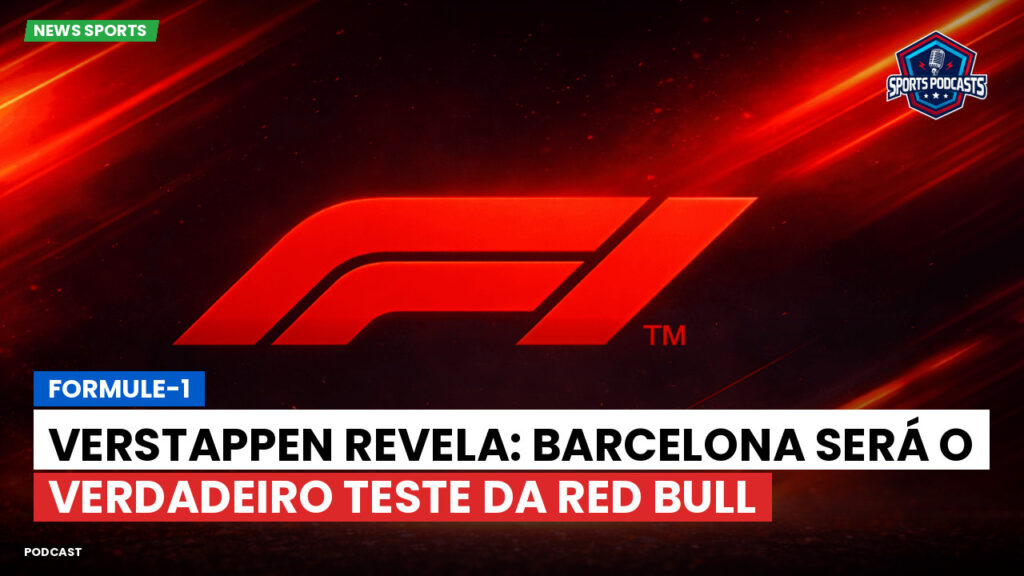 Formule 1 Podcast: Formule-1 : Verstappen revela: Barcelona será o verdadeiro teste da Red Bull