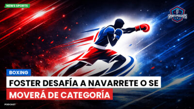 Boxeo Podcast: Boxing : Foster desafía a Navarrete o se moverá de categoría