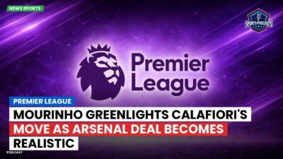 Premier League Podcast: Premier League : Mourinho greenlights Calafiori's move as Arsenal deal becomes realistic