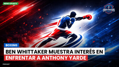 Boxeo Podcast: Boxing : Ben Whittaker muestra interés en enfrentar a Anthony Yarde