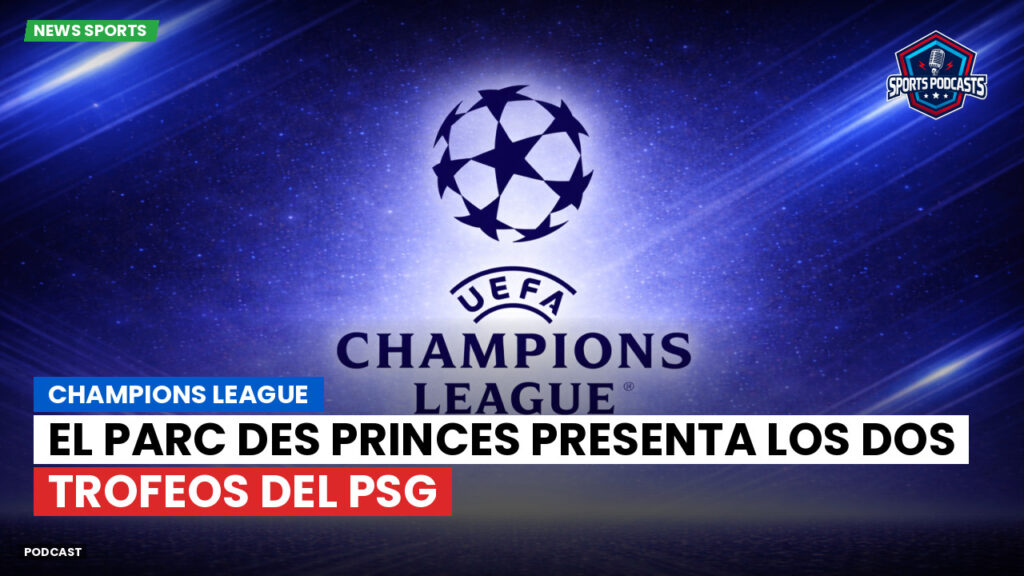 Ligue 1 Podcast: Champions League: El Parc des Princes presenta los dos trofeos del PSG