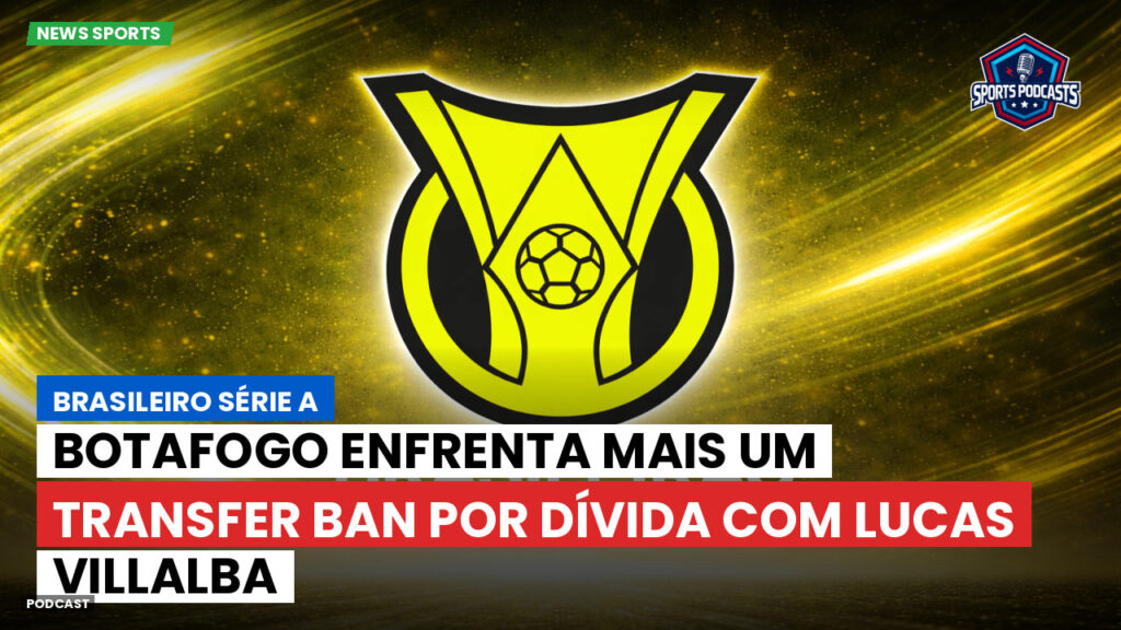 Brasileiro Serie A Podcast: Botafogo enfrenta mais um transfer ban por dívida com Lucas Villalba