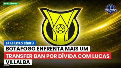 Brasileirão Podcast: Botafogo enfrenta mais um transfer ban por dívida com Lucas Villalba