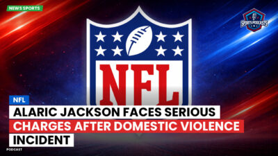 NFL Podcast: NFL : Alaric Jackson Faces Serious Charges After Domestic Violence Incident