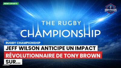 Rugby Championship Podcast: Rugby Championship : Jeff Wilson anticipe un impact révolutionnaire de Tony Brown sur...