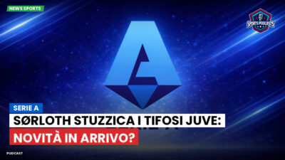 Serie A Podcast: Serie A : Sørloth stuzzica i tifosi Juve: novità in arrivo?