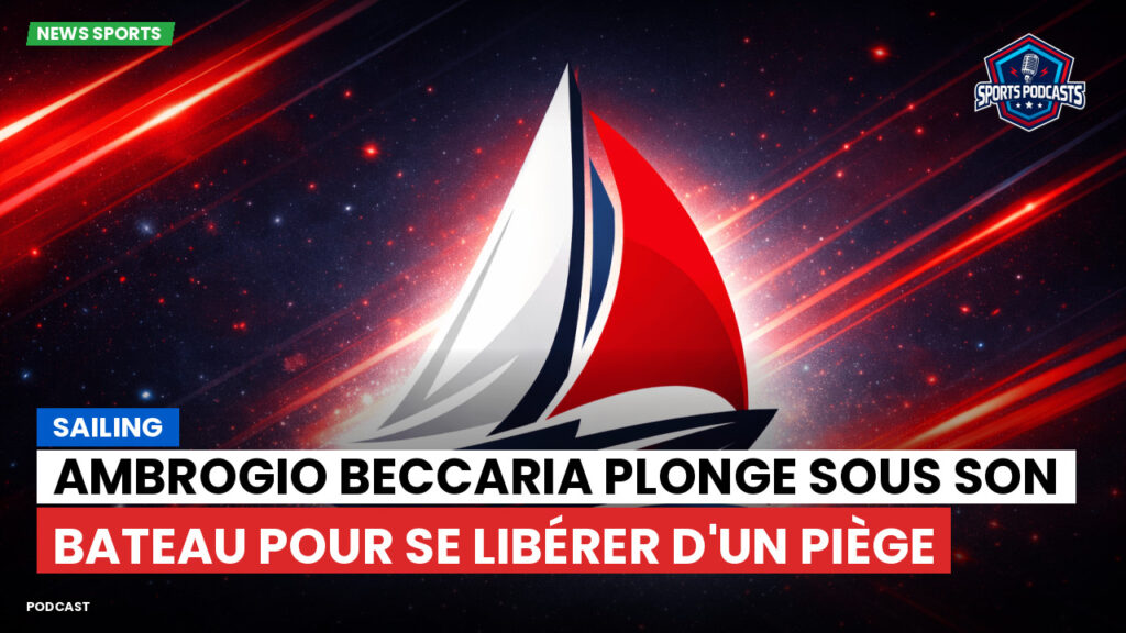 Sailing Podcast: Ambrogio Beccaria plonge sous son bateau pour se libérer d'un piège
