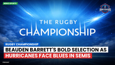 Rugby Championship Podcast: Rugby Championship : Beauden Barrett's Bold Selection as Hurricanes Face Blues in Semis