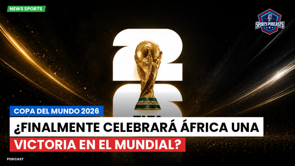 Football World Cup Podcast: Copa del Mundo 2026 : ¿Finalmente celebrará África una victoria en el Mundial?