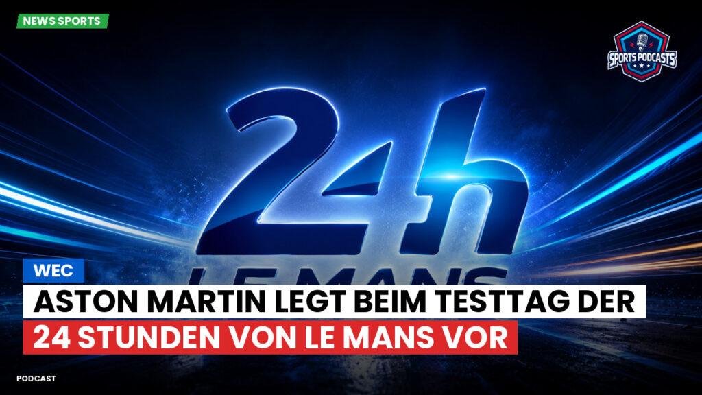 Wec Podcast: WEC : Aston Martin legt beim Testtag der 24 Stunden von Le Mans vor