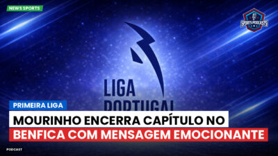 Primeira Liga Podcast: Primeira Liga : Mourinho encerra capítulo no Benfica com mensagem emocionante