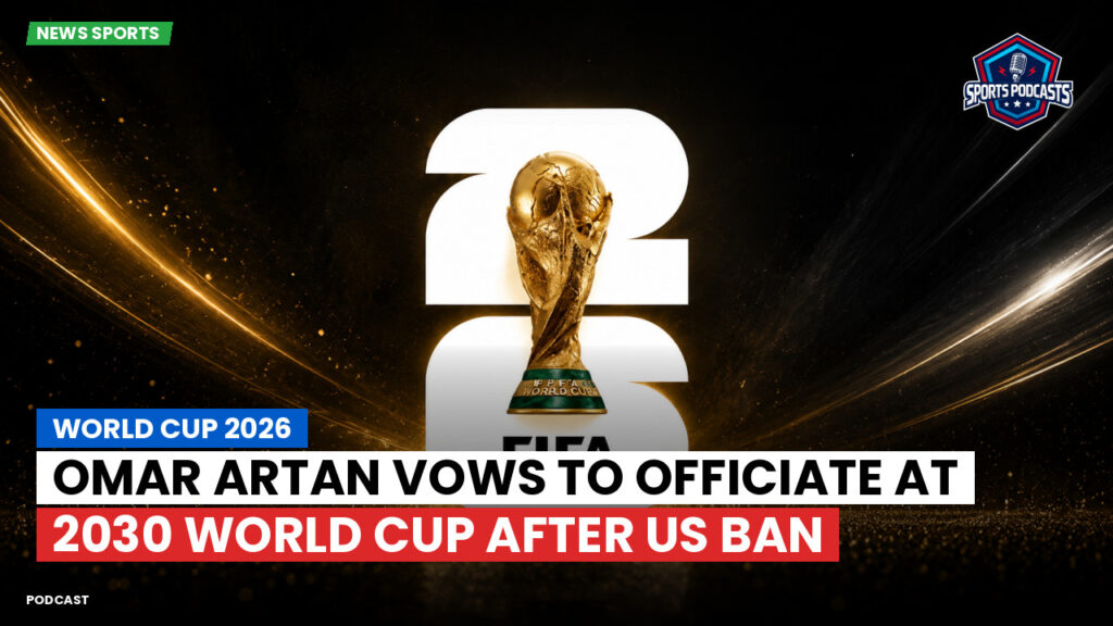 Football World Cup Podcast: World Cup 2026 : Omar Artan vows to officiate at 2030 World Cup after US ban