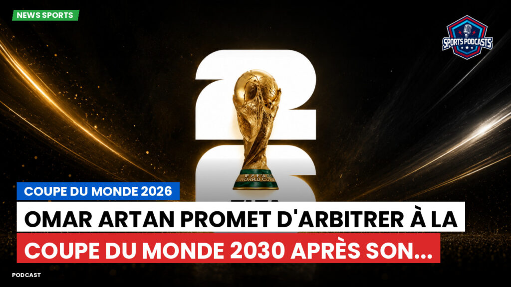 Football World Cup Podcast: Coupe du Monde 2026 : Omar Artan promet d'arbitrer à la Coupe du Monde 2030 après son...