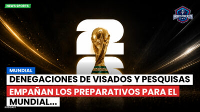 Copa del Mundo de Fútbol 2026 Podcast: Mundial : Denegaciones de visados y pesquisas empañan los preparativos para el Mundial...