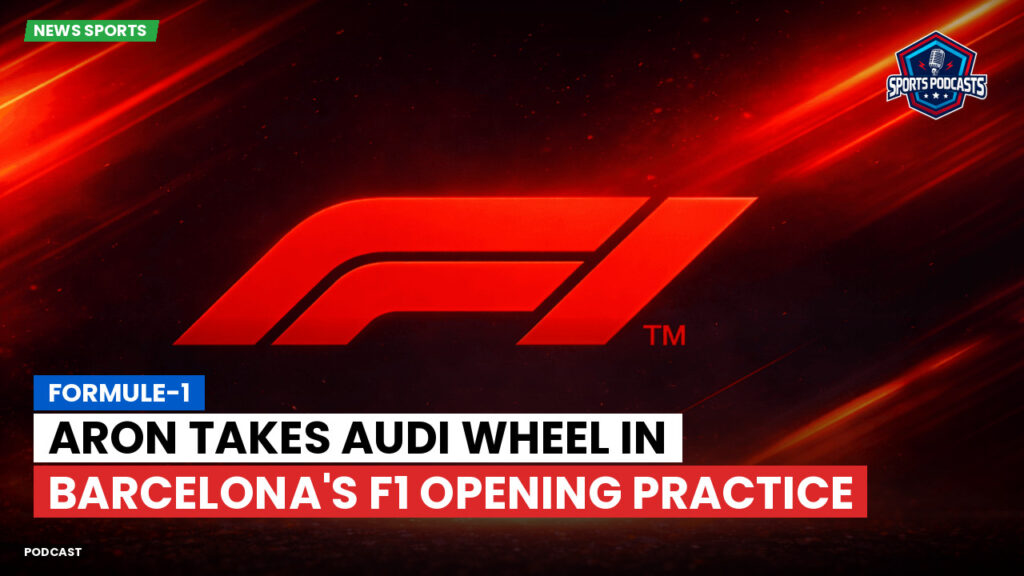 Formule 1 Podcast: Formule-1 : Aron Takes Audi Wheel in Barcelona's F1 Opening Practice