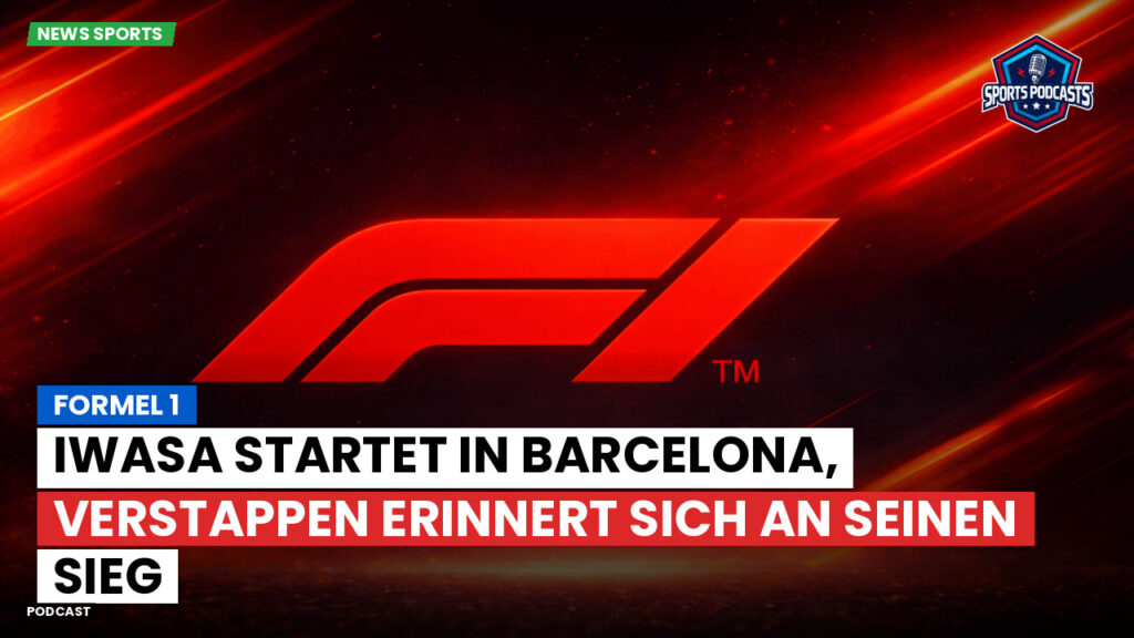Formule 1 Podcast: Formel 1 : Iwasa startet in Barcelona, Verstappen erinnert sich an seinen Sieg