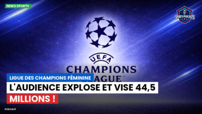 Ligue des Champions Podcast: Ligue des champions féminine : l'audience explose et vise 44,5 millions !