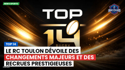 Top 14 Podcast: Top 14 : Le RC Toulon dévoile des changements majeurs et des recrues prestigieuses