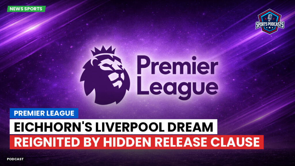 Premier League Podcast: Premier League : Eichhorn's Liverpool dream reignited by hidden release clause