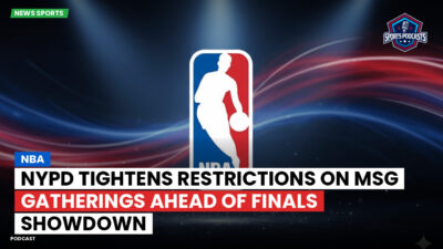 NBA Podcast: NBA : NYPD Tightens Restrictions on MSG Gatherings Ahead of Finals Showdown