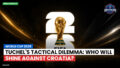 Football World Cup Podcast: World Cup 2026 : Tuchel's Tactical Dilemma: Who Will Shine Against Croatia?