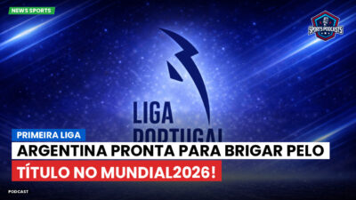 Primeira Liga Podcast: Primeira Liga : Argentina pronta para brigar pelo título no Mundial2026!