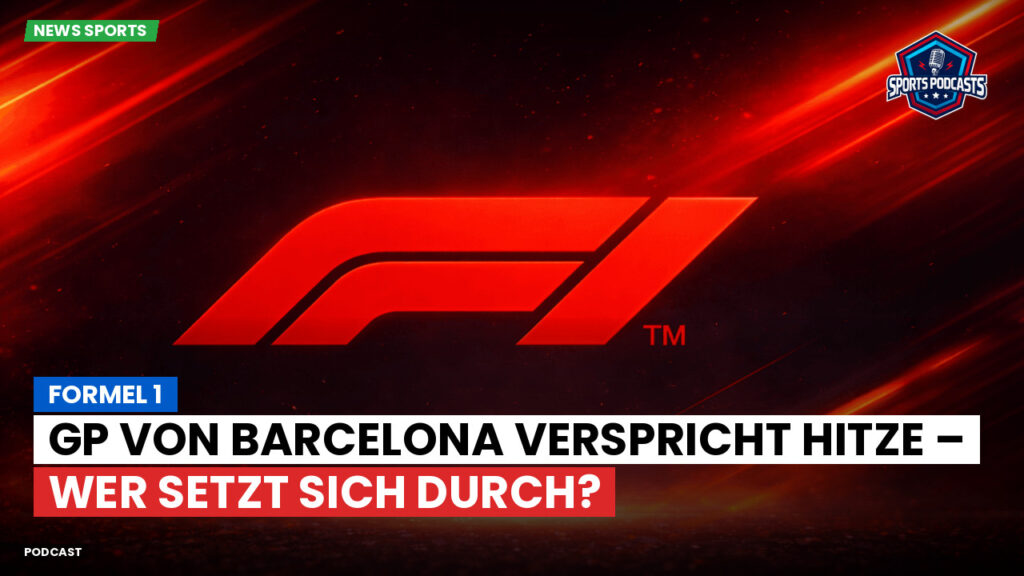 Formule 1 Podcast: Formel 1 : GP von Barcelona verspricht Hitze – wer setzt sich durch?