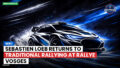 Wrc Podcast: WRC : Sebastien Loeb returns to traditional rallying at Rallye Vosges