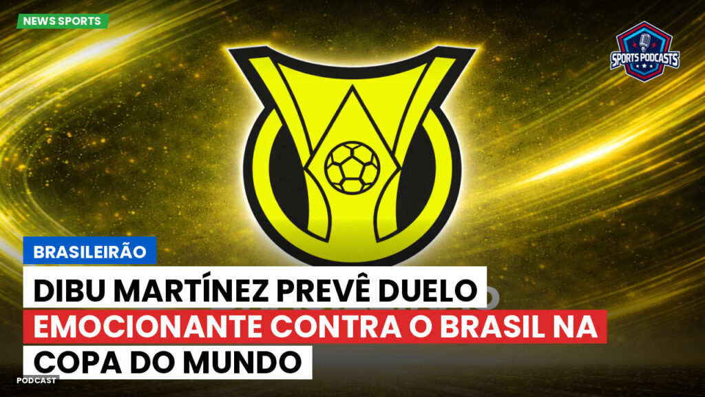 Brasileiro Serie A Podcast: Brasileirão : Dibu Martínez prevê duelo emocionante contra o Brasil na Copa do Mundo