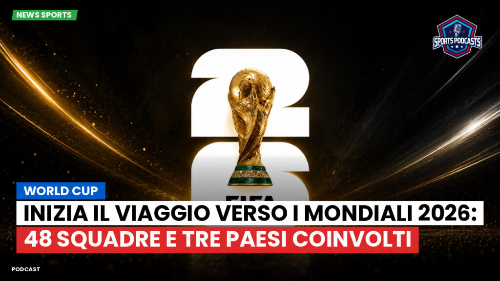 Football World Cup Podcast: World Cup : Inizia il viaggio verso i Mondiali 2026: 48 squadre e tre Paesi coinvolti