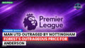 Premier League Podcast: Premier League : Man Utd outraged by Nottingham Forest's outrageous price for Anderson